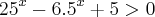 {25}^{x}-6.{5}^{x}+5 > 0 {25}^{x}-6.{5}^{x}+5 > 0