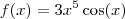 f(x) = 3 x^5 \cos(x) f(x) = 3 x^5 \cos(x)