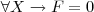 \forall X \rightarrow F=0