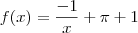 f(x)=\frac{-1}{x}+\pi+1 f(x)=\frac{-1}{x}+\pi+1