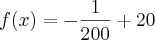 f(x)= -\frac{1}{200} + 20 f(x)= -\frac{1}{200} + 20