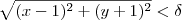 \sqrt{ (x-1)^2 + (y+1)^2 } < \delta