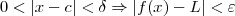 0 < |x - c| < \delta \Rightarrow |f(x) - L| < \varepsilon