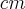 cm cm