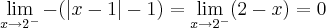 \lim_{x\rightarrow {2}^{-}}-(\left|x-1 \right|-1)=\lim_{x\rightarrow {2}^{-}}(2-x)=0