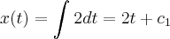 x(t) = \int_{}^{}2dt = 2t + {c}_{1}