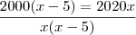 \frac {2000(x-5) = 2020x}{x(x-5)}