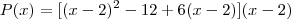 P(x)=[(x-2)^2-12+6(x-2)](x-2)