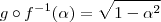 g \circ f^{-1}(\alpha)=\sqrt{1-\alpha^2