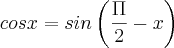 cosx=sin\left(\frac{\Pi}{2}-x \right) cosx=sin\left(\frac{\Pi}{2}-x \right)