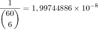 \dfrac{1}{\dbinom{60}{6}}=1,99744886 \times 10^{-8}