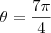 \theta=\frac{7 \pi}{4} \theta=\frac{7 \pi}{4}