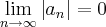 \lim_{n\rightarrow\infty}\left|{a}_{n} \right|=0 \lim_{n\rightarrow\infty}\left|{a}_{n} \right|=0