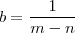 b =\frac{1}{m-n} b =\frac{1}{m-n}