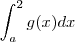 \int_{a}^2 g(x) dx