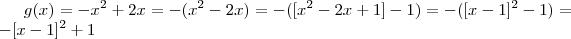 g(x) = -x^2 + 2x  = -(x^2 - 2x) = -([x^2 -2x +1] -1) = -([x-1]^2 - 1) = -[x-1]^2 +1