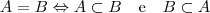 A=B \Leftrightarrow A\subset B \quad \mbox{e} \quad B\subset A