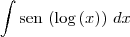 \int \textrm{sen}\,\left(\log\left(x \right) \right)\,dx \int \textrm{sen}\,\left(\log\left(x \right) \right)\,dx