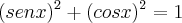 (senx)^2+ (cosx)^2 = 1 (senx)^2+ (cosx)^2 = 1