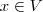 x \in V x \in V