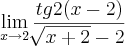 \lim_{x\rightarrow2} \frac{tg2(x-2)}{\sqrt[]{x+2}-2}