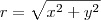 r = \sqrt{x^2 +y^2} r = \sqrt{x^2 +y^2}