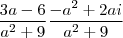 \frac{3a-6}{{a}^{2}+9}\frac{-{a}^{2}+2ai}{{a}^{2}+9} \frac{3a-6}{{a}^{2}+9}\frac{-{a}^{2}+2ai}{{a}^{2}+9}