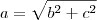a = \sqrt{b^2 + c^2 a = \sqrt{b^2 + c^2