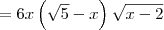 = 6x\left(\sqrt{5}-x \right)\sqrt{x-2}