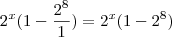 2^x(1 - \frac{2^8}{1} ) = 2^x(1-2^8)