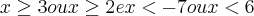 x\geq3 ou x\geq2  e x<-7 ou x<6