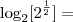 \log_{2} [2^\frac{1}{2}] =