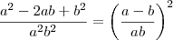 \frac{a^2 -2ab +b^2}{a^2b^2} = \left( \frac{a-b}{ab} \right)^2