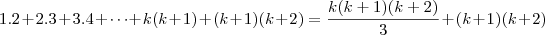 1.2+2.3+3.4+\dots+k(k+1)+(k+1)(k+2)=\frac{k(k+1)(k+2)}{3}+(k+1)(k+2)