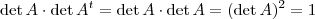\det A \cdot \det A^t = \det A \cdot \det A = (\det A)^2 = 1