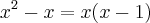 x^2 - x = x(x-1)