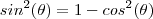 sin^2(\theta) = 1 - cos^2(\theta) sin^2(\theta) = 1 - cos^2(\theta)