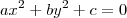 ax^2 + by^2 + c = 0 ax^2 + by^2 + c = 0
