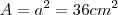 A = a^{2} = 36cm^{2}