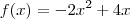 f(x) = - 2x^2 + 4x
