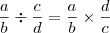 \dfrac{a}{b}\div\dfrac{c}{d}=\dfrac{a}{b}\times\dfrac{d}{c} \dfrac{a}{b}\div\dfrac{c}{d}=\dfrac{a}{b}\times\dfrac{d}{c}