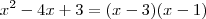 x^2 -4x +3 = (x-3)(x-1) x^2 -4x +3 = (x-3)(x-1)