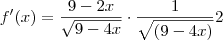 f^\prime(x)=\frac{9-2x}{\sqrt{9-4x}} \cdot \frac{1}{\sqrt{(9-4x)}}{2}