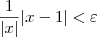 \dfrac{1}{|x|}|x - 1| < \varepsilon