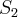 {S}_{2} {S}_{2}