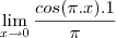 \lim_{x\rightarrow0} \frac{cos(\pi.x).1}{\pi} \lim_{x\rightarrow0} \frac{cos(\pi.x).1}{\pi}