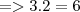 => 3 . 2 = 6 => 3 . 2 = 6