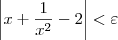 \left|x+\frac{1}{x^2} - 2\right| < \varepsilon