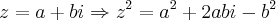 z=a+bi \Rightarrow {z}^{2}={a}^{2}+2abi-{b}^{2} z=a+bi \Rightarrow {z}^{2}={a}^{2}+2abi-{b}^{2}