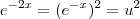e^{-2x} = (e^{-x})^2 = u^2 e^{-2x} = (e^{-x})^2 = u^2